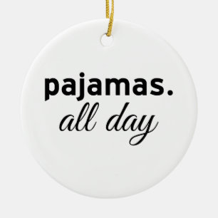 Pyjamas All Day Ceramic Ornament