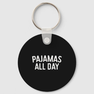 Pyjamas All Day Shirt Funny Pajama Lazy Day  Keychain