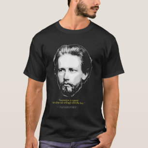 Pyotr Ilyich Tchaikovsky Quote Classical Music Com T-Shirt