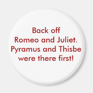 Pyramus and Thisbe Magnet