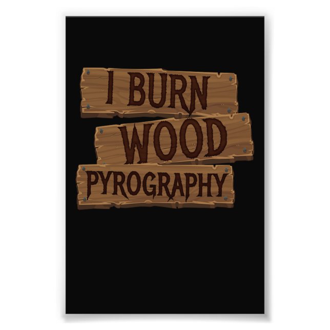 Pyrography I Burn Wood Photo Print (Front)