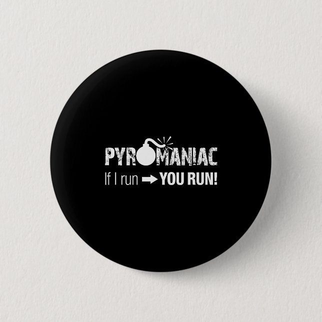Pyromaniac If I Run You Run! Funny Sarcastic Pyro  2 Inch Round Button (Front)