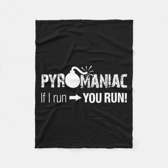 Pyromaniac If I Run You Run! Funny Sarcastic Pyro  Fleece Blanket (Front)