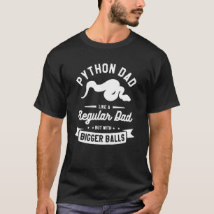 Python Dad Like A Regular Dad But With Bigger Ball T-Shirt