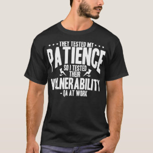 QA Tester They Tested My Patience So I Tested Thei T-Shirt