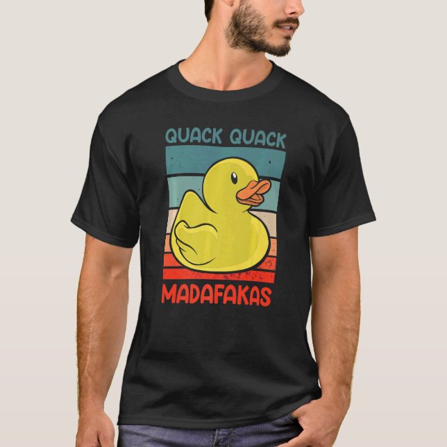 Quack Quack Madafakas Ducks Duck Duck Duck Rubber  T-Shirt (Front)