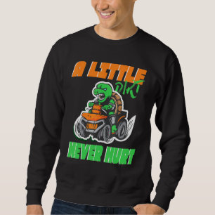 Quad ATV A little Dirt never hurt Sweatshirt