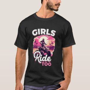 Quad ATV Woman Girl Girls Ride too! T-Shirt