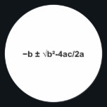 Quadratic Formula Math Mathematical Physics Classic Round Sticker<br><div class="desc">I love Math. A must for every math lover,  math student,  math teacher. A perfect match for nerds and geeks. Good for the young and the old. Quadratic Formula.</div>