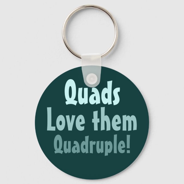 Quads Love them Quadruple! Keychain (Front)