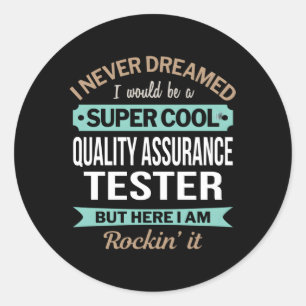 Quality Assurance Tester I Never Dreamed Classic Round Sticker