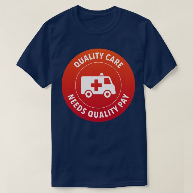 Quality Care Needs Quality Pay Support Nurses T-Shirt (Design Front)