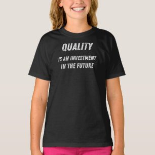 Quality Is An Investment In The Future T-Shirt