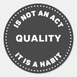 Quality Is Not An Act It Is A Habit, Embrace it Classic Round Sticker