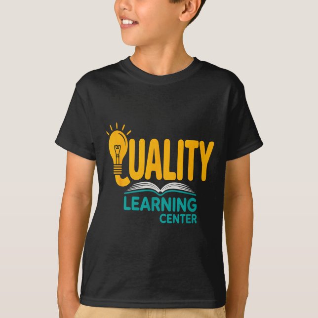 Quality Learning Center Funny School Quote  T-Shirt (Front)
