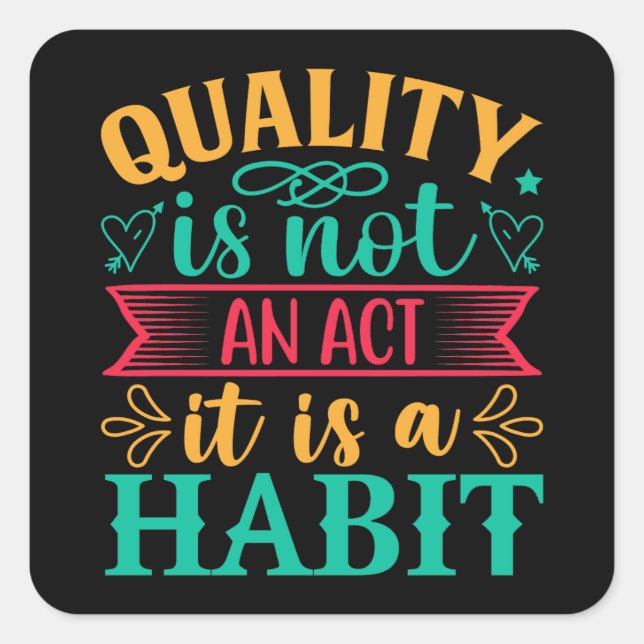 Quality Quotes, Quality Is Not An Act It Is Habit Square Sticker (Front)