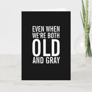 Quand nous sommes vieux et gris drôle carte d'anni