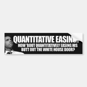 Quantitative Easing - Anti Barack Obama Bumper Sticker
