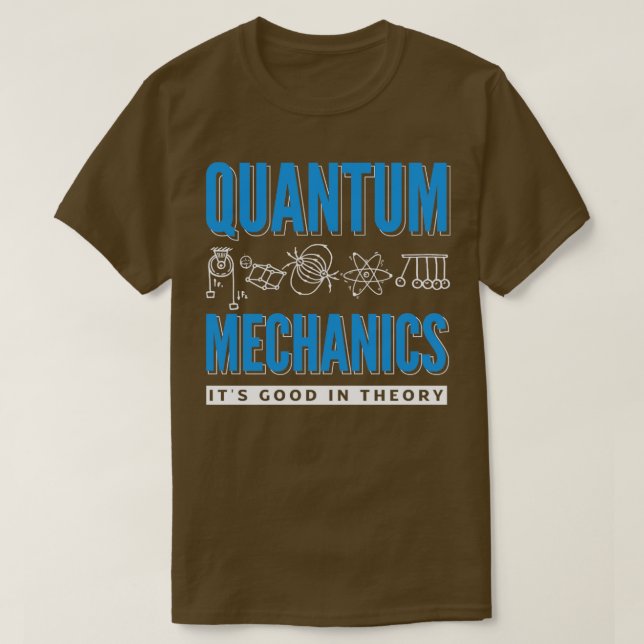 Quantum Mechanics Quantum Engineering Its Good In  T-Shirt (Design Front)