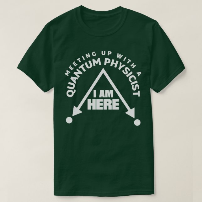 Quantum Mechanics Quantum Physics Meetup Pun T-Shirt (Design Front)