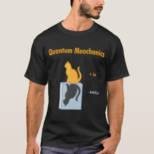 Quantum Mechanics Schrödinger Cat Physics Joke T-Shirt