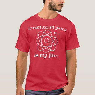 Quantum Physics Is My-Jam Funny Science String The T-Shirt