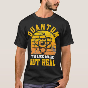 Quantum Physics like magic but real Funny Physicis T-Shirt