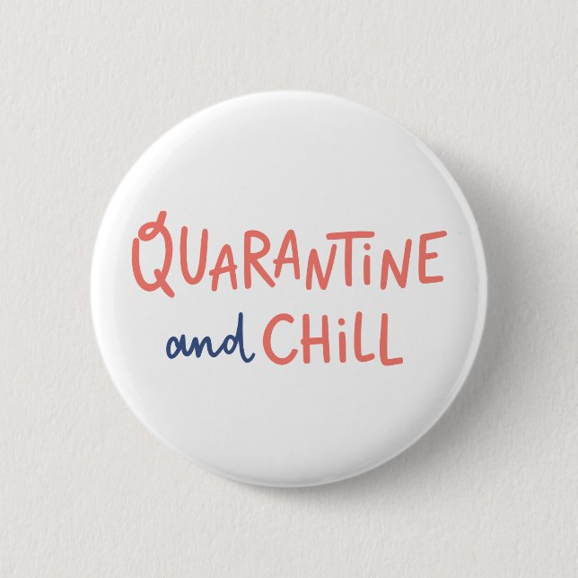 Quarantine and Chill 2 Inch Round Button (Front)