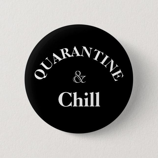 Quarantine and chill 2 inch round button (Front)