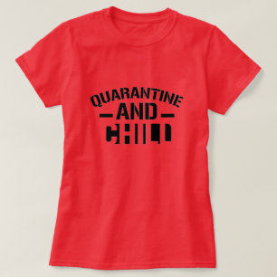 Quarantine and Chill T-Shirt