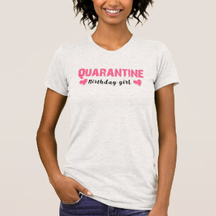 Quarantine Birthday Girl Funny meme Gift T-Shirt