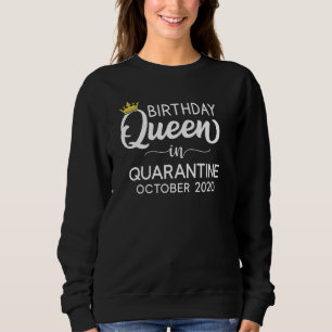 Quarantine Birthday Queen October 2020 Sweatshirt