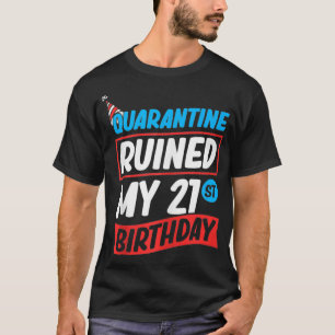 Quarantine Ruined My 21st Birthday Funny Quarantin T-Shirt