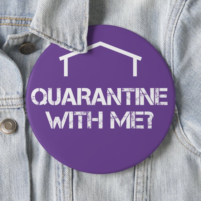 Quarantine with Me? 6 Inch Round Button (In Situ)