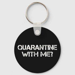Quarantine with Me? Keychain