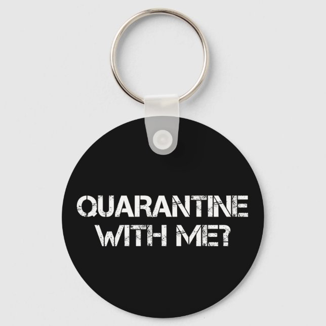 Quarantine with Me? Keychain (Front)