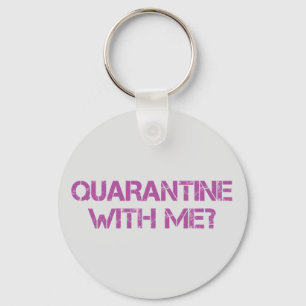 Quarantine with Me? Keychain