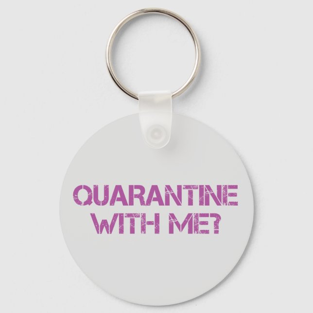 Quarantine with Me? Keychain (Front)