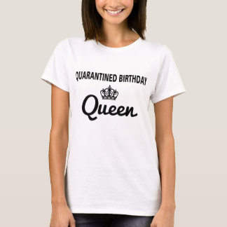 Quarantined Birthday Queen Funny Quarantine Social T-Shirt