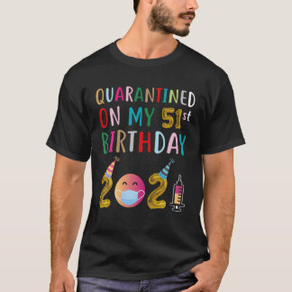 Quarantined on My 51st Birthday T-Shirt