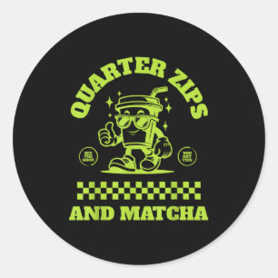 Quarter Zips And Matcha Funny Meme Saying Design Classic Round Sticker