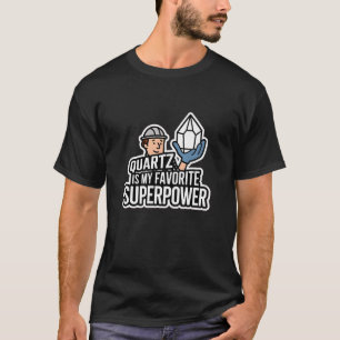 Quartz Is My Favourite Superpower T-Shirt