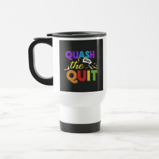 "Quash the Quit" Travel Coffee Mug. Mug