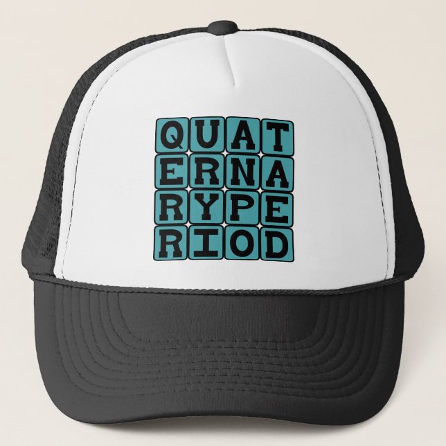 Quaternary Period, Geologic Era Trucker Hat (Front)