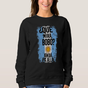 ¿Qué Mirá Bobo Andá Pau2019 Allá Flag Argentina M Sweatshirt