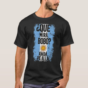¿Qué Mirá Bobo Andá Pau2019 Allá Flag Argentina M T-Shirt