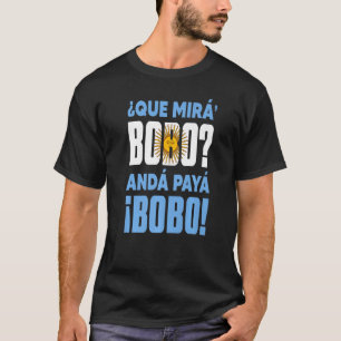 qué mirás bobo andá pa' allá speech 1 T-Shirt