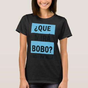 Qué Miras Bobo Qué Mira Bobo 8 T-Shirt