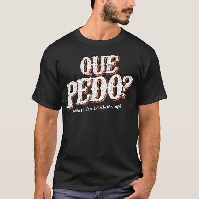 Que Pedo Whats the Problem Funny Mexican Pun T-Shirt (Front)