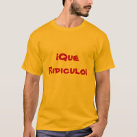 "Que Ridiculo" Shirt